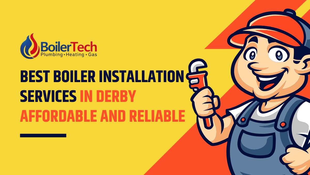 Best Boiler Installation Services in Derby Affordable and Reliable